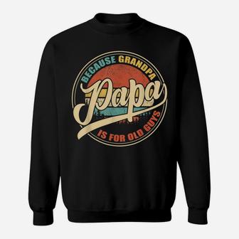 Mens Vintage Retro Dad Gifts Papa Because Grandpa Is For Old Guys Sweatshirt | Crazezy DE