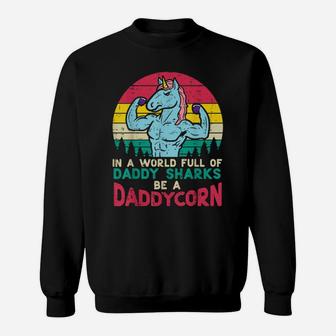 Mens World Full Daddy Sharks Be Daddycorn Retro Fathers Day Dad Sweatshirt | Crazezy