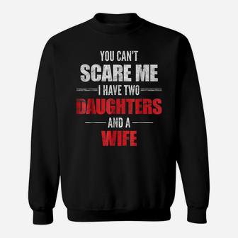 Mens You Can't Scare Me I Have Two Daughters And A Wife T-Shirt Sweatshirt | Crazezy DE