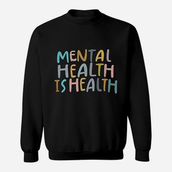 Mental Health Is Health | Raise Awareness Of Mental Health Sweatshirt - Thegiftio UK