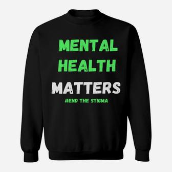 Mental Health Matters Awareness End The Stigma Graphic Sweatshirt | Crazezy
