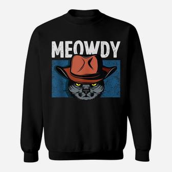 Meowdy Funny Cat Meme Saying Tee For Cowboy Lovers & Pet Own Sweatshirt | Crazezy