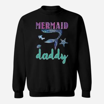 Mermaid Daddy Mens Mermaid Birthday Party Matching Family Sweatshirt | Crazezy