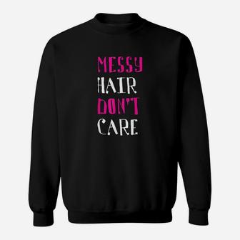 Messy Hair Dont Care Sweatshirt - Thegiftio UK