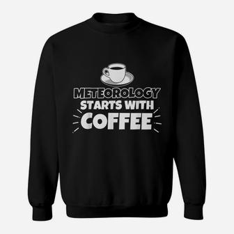 Meteorology Starts With Coffee Sweatshirt - Thegiftio UK