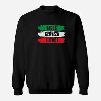 Mexican Pride Tacos Cerveza Futbol Sweatshirt | Crazezy