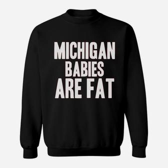 Michigan Babies Are Fat Sweatshirt | Crazezy