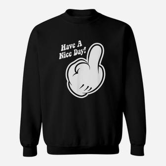 Middle Finger Have A Nice Day Sweatshirt | Crazezy AU