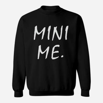 Mini Me Newborn Mini Mom Or Mini Dad Funny Cute Sweatshirt | Crazezy