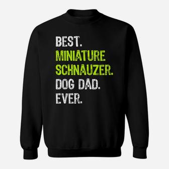 Miniature Schnauzer Dog Dad Fathers Day Dog Lovers Gift Sweatshirt | Crazezy