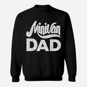 Minivan Dad Mini Van Proud Father Funny Parent Quote Daddy Sweatshirt | Crazezy