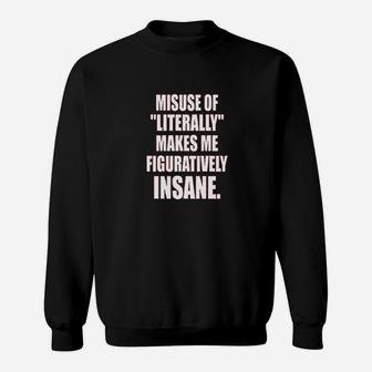 Misuse Of Literally Makes Me Figuratively Insane Funny Sweatshirt | Crazezy DE