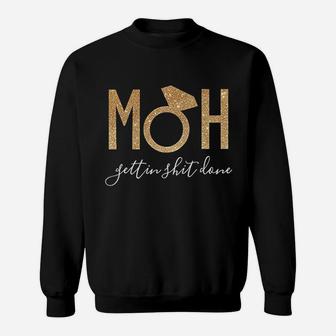 Moh Gettin It Done Maid Of Honor Sweatshirt | Crazezy