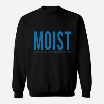 Moist Because Someone Hates This Word Funny Sweatshirt | Crazezy CA