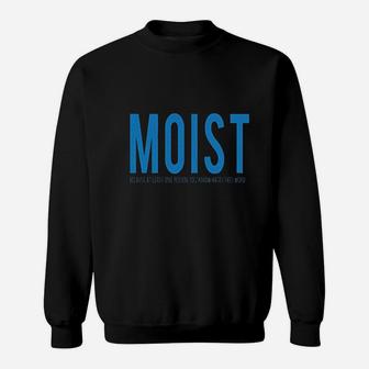 Moist Because Someone Hates This Word Sweatshirt | Crazezy CA