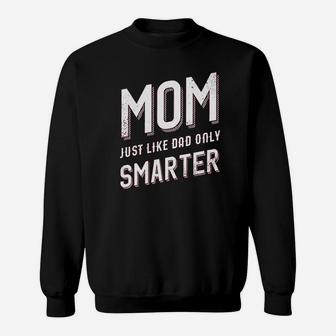 Mom Just Like My Dad But Smarter Sweatshirt | Crazezy