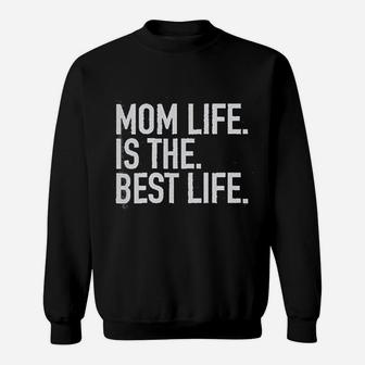 Mom Life Is The Best Life Sweatshirt | Crazezy AU