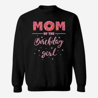 "Mom Of The Birthday Girl"- Family Donut Birthday Shirt Sweatshirt | Crazezy