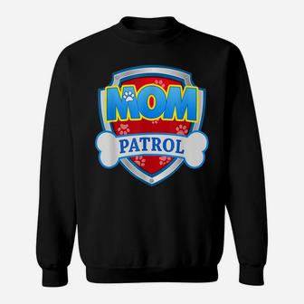 Mom Patrol Shirt Dog Mom Dad Funny Gift Birthday Party Sweatshirt | Crazezy