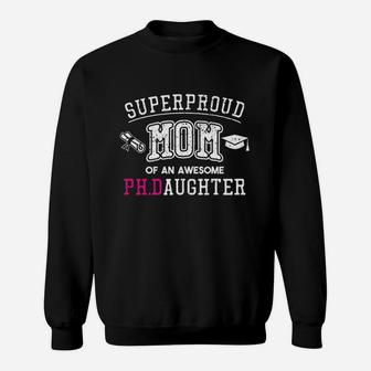 Mom Proud Mom Of Phd Graduate Daughter Sweatshirt | Crazezy CA