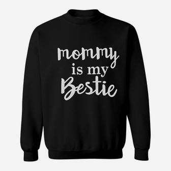 Mommy Is My Bestie Sweatshirt | Crazezy