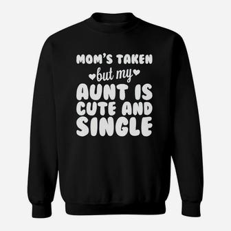 Moms Taken But My Aunt Is Cute And Single Sweatshirt | Crazezy