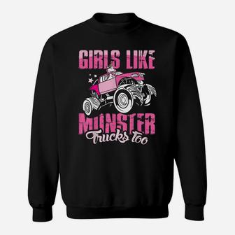 Monster Truck - Girls Like Monster Trucks Too Sweatshirt | Crazezy