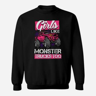 Monster Truck Girls Like Monster Trucks Too Sweatshirt | Crazezy CA