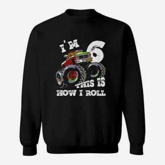 Monster Truck Im 6 This Is How I Roll Sweatshirt | Crazezy UK