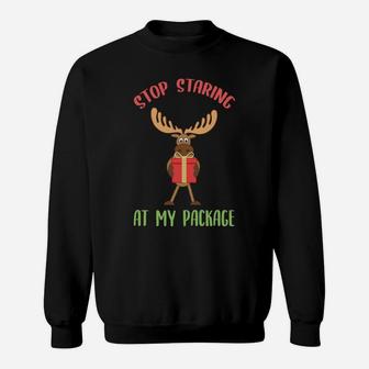 Moose Funny Christmas Gift Stop Staring At My Package Xmas Sweatshirt Sweatshirt | Crazezy