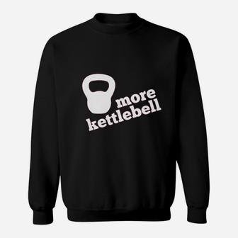 More Kettlebell Sweatshirt | Crazezy