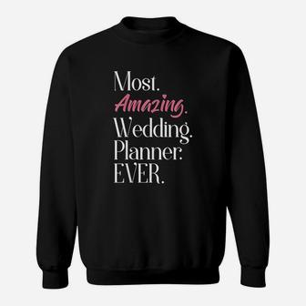 Most Amazing Wedding Planner Ever Sweatshirt | Crazezy CA