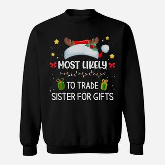 Most Likely To Trade Sister For Gifts Matching Family Xmas Sweatshirt | Crazezy