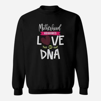 Motherhood Requires Love Not Dna Sweatshirt | Crazezy DE