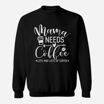 Mothers Day Coffee Lover Funny Mama Needs Coffee Sweatshirt | Crazezy AU
