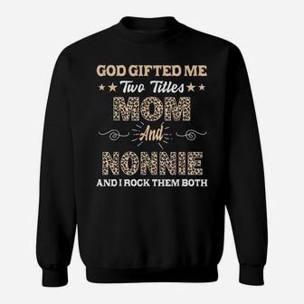 Mothers Day Nonnie God Gifted Me Two Titles Mom And Nonnie Sweatshirt | Crazezy CA
