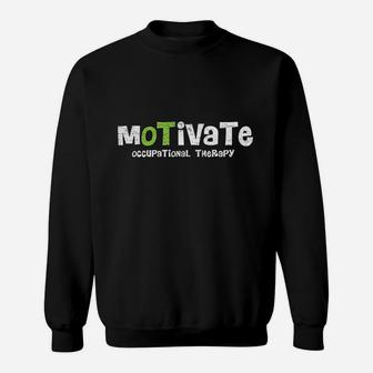 Motivate Ot Occupational Therapy For Rehab Therapist Sweatshirt | Crazezy