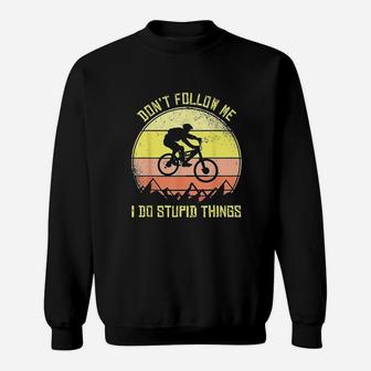 Mountain Bike Dont Follow Me I Do Stupid Things Sweatshirt | Crazezy