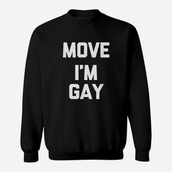 Move I Am Gay Funny Cute Gay Pride Sweatshirt - Thegiftio UK