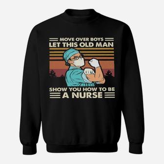 Move Over Boys Let This Old Man Show You How To Be A Nurse Vintage Sweatshirt - Monsterry
