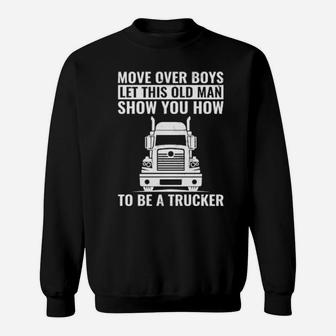 Move Over Boys Let This Old Man Show You Trucker Dad Sweatshirt - Monsterry DE