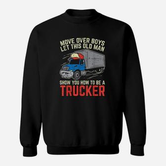 Move Over Old Man Trucker Funny Truck Driver Men Gift Sweatshirt | Crazezy UK