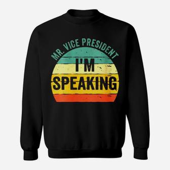 Mr Vice President Im Speaking Sweatshirt - Monsterry AU