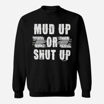 Mud Up Or Shut Up Sweatshirt - Thegiftio UK