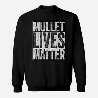 Mullet Lives Matter Funny Redneck Gift Shirt Sweatshirt | Crazezy
