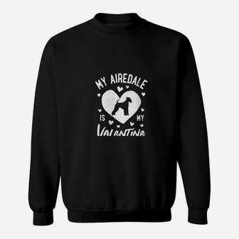 My Airedale Terrier Is My Valentine Valentines Day Dog Sweatshirt - Monsterry