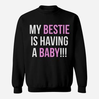 My Bestie Is Having A Baby Pink Sweatshirt | Crazezy