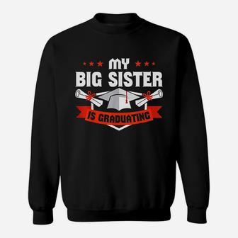 My Big Sister Is Graduating Sweatshirt | Crazezy CA