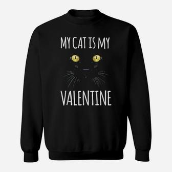 My Cat Is My Valentine For Cat Valentine Black Cat Sweatshirt - Monsterry