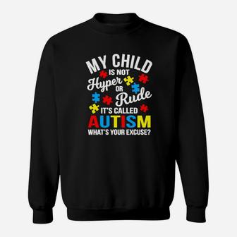 My Child Is Not Hyper Or Rude Its Called Autism Whats Your Excuse Sweatshirt - Monsterry